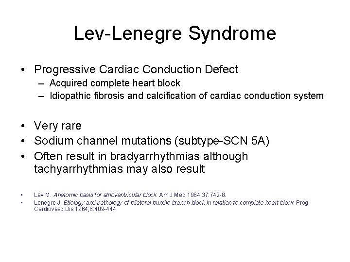 Lev-Lenegre Syndrome • Progressive Cardiac Conduction Defect – Acquired complete heart block – Idiopathic