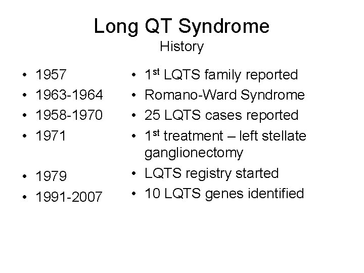Long QT Syndrome History • • 1957 1963 -1964 1958 -1970 1971 • 1979