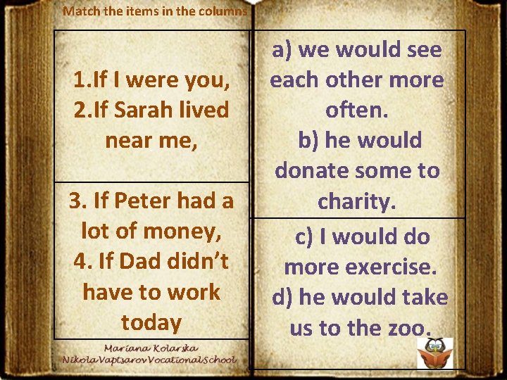 Match the items in the columns 1. If I were you, 2. If Sarah