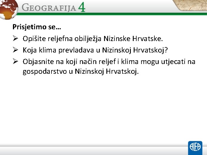 Prisjetimo se… Ø Opišite reljefna obilježja Nizinske Hrvatske. Ø Koja klima prevladava u Nizinskoj