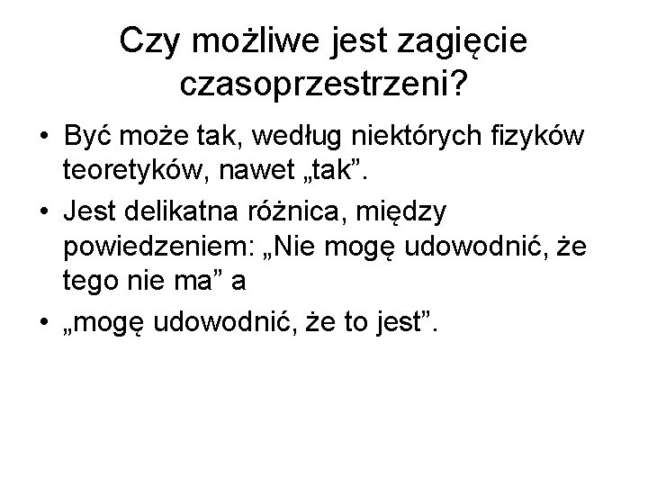 Czy możliwe jest zagięcie czasoprzestrzeni? • Być może tak, według niektórych fizyków teoretyków, nawet