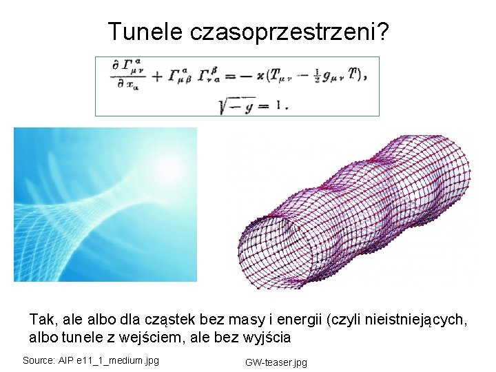 Tunele czasoprzestrzeni? Tak, ale albo dla cząstek bez masy i energii (czyli nieistniejących, albo