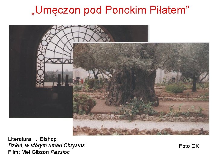 „Umęczon pod Ponckim Piłatem” Literatura: . . . Bishop Dzień, w którym umarł Chrystus