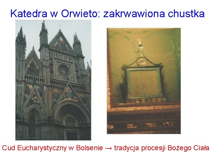 Katedra w Orwieto: zakrwawiona chustka Cud Eucharystyczny w Bolsenie → tradycja procesji Bożego Ciała