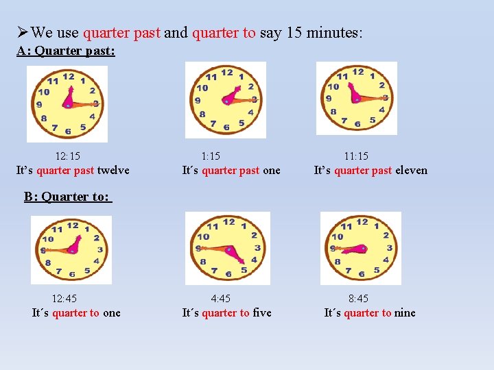 ØWe use quarter past and quarter to say 15 minutes: A: Quarter past: 12:
