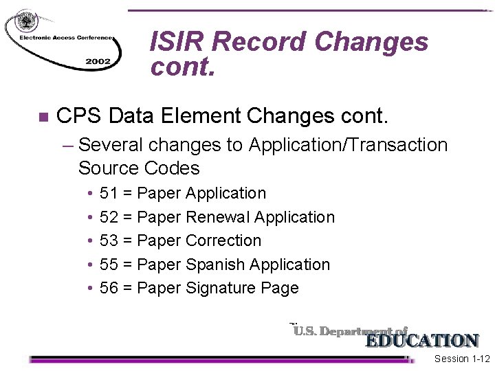 ISIR Record Changes cont. n CPS Data Element Changes cont. – Several changes to