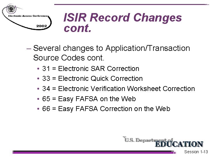 ISIR Record Changes cont. – Several changes to Application/Transaction Source Codes cont. • •