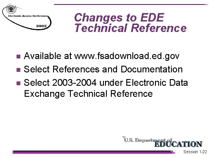 Changes to EDE Technical Reference n n n Available at www. fsadownload. ed. gov