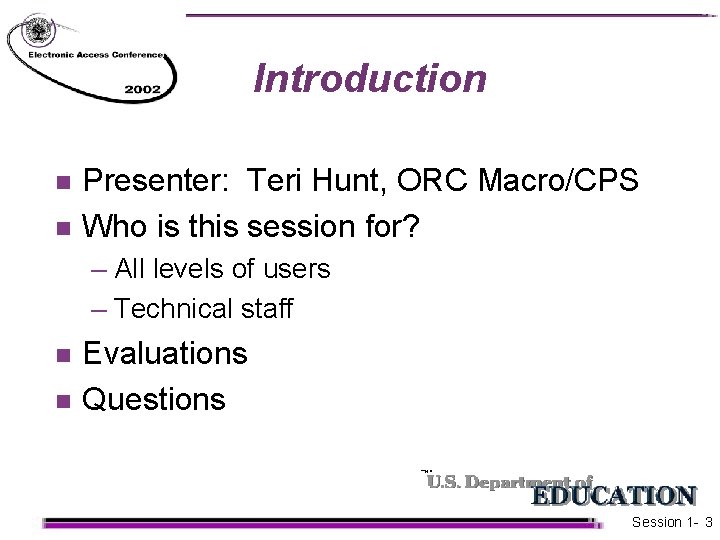 Introduction n n Presenter: Teri Hunt, ORC Macro/CPS Who is this session for? –