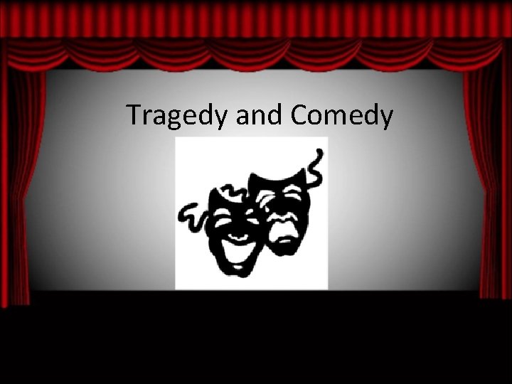 Tragedy and Comedy 