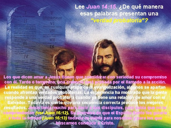 Lee Juan 14: 15. ¿De qué manera esas palabras presentan una “verdad probatoria”? Los