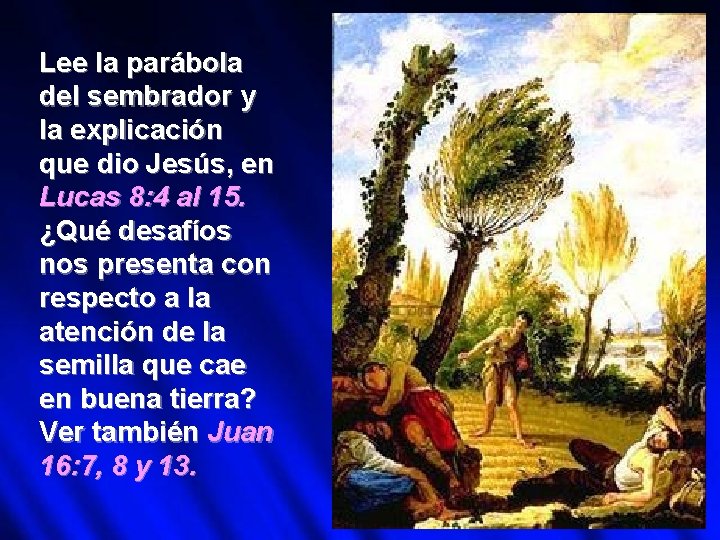 Lee la parábola del sembrador y la explicación que dio Jesús, en Lucas 8: