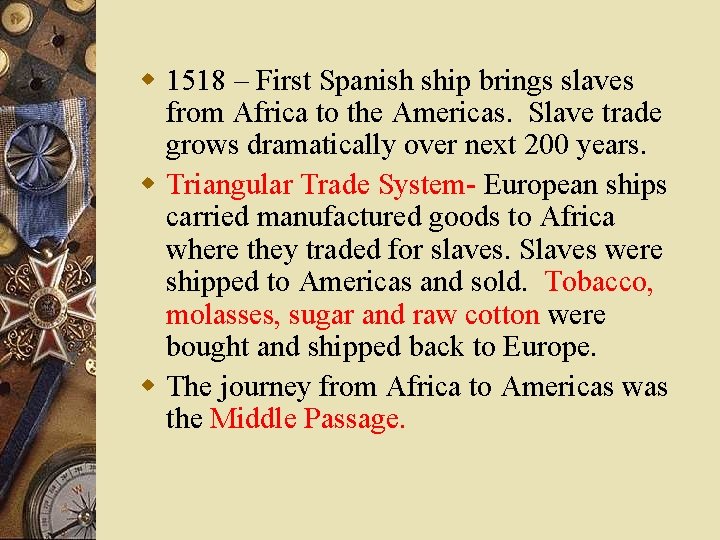 w 1518 – First Spanish ship brings slaves from Africa to the Americas. Slave