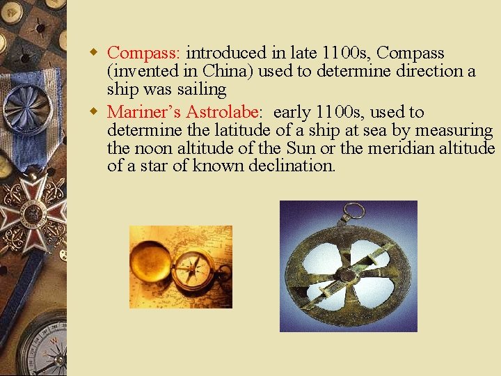w Compass: introduced in late 1100 s, Compass (invented in China) used to determine