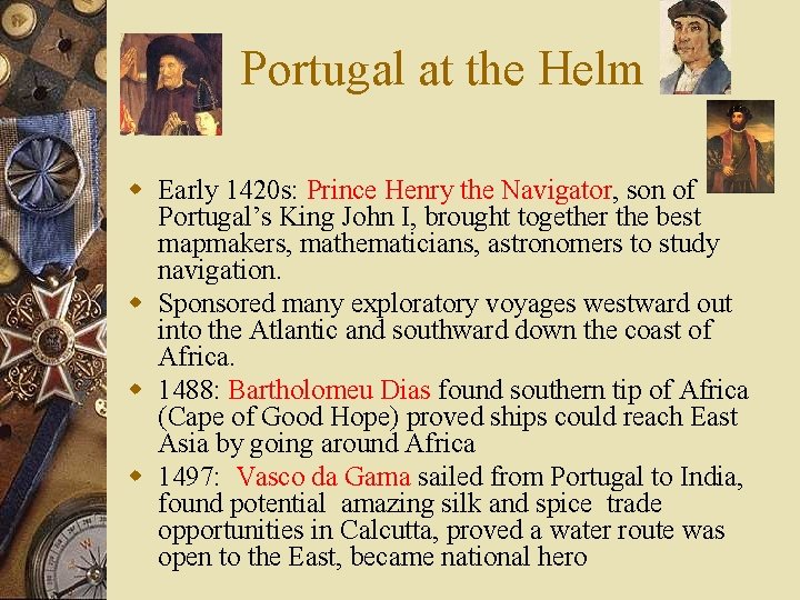 Portugal at the Helm w Early 1420 s: Prince Henry the Navigator, son of
