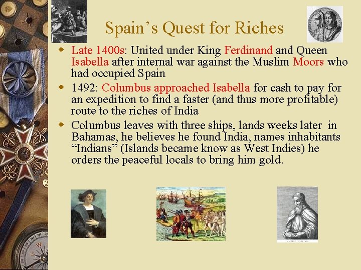 Spain’s Quest for Riches w Late 1400 s: United under King Ferdinand Queen Isabella