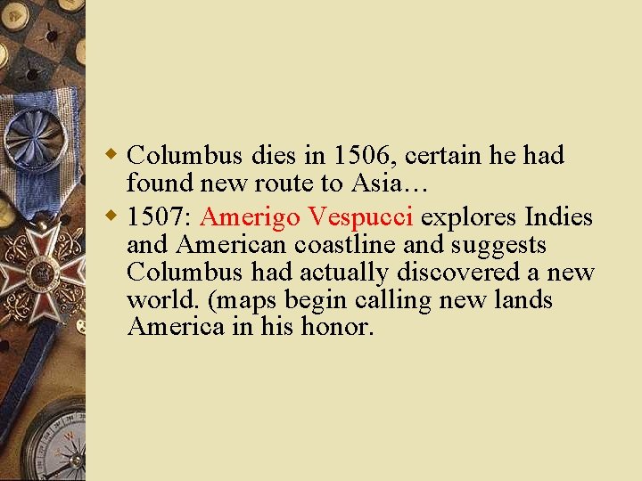 w Columbus dies in 1506, certain he had found new route to Asia… w