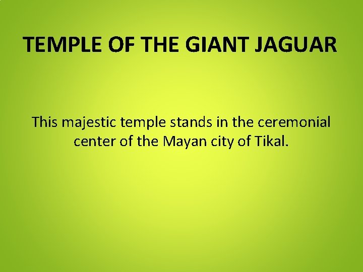 TEMPLE OF THE GIANT JAGUAR This majestic temple stands in the ceremonial center of