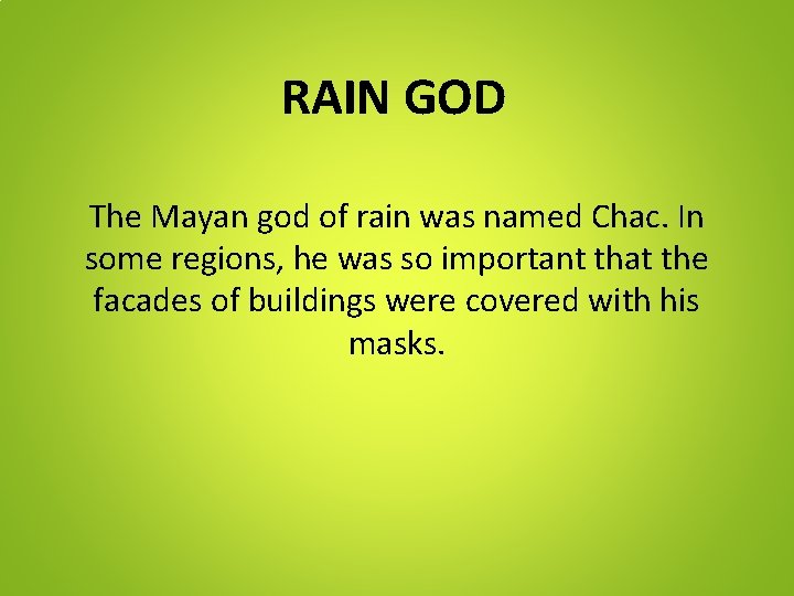 RAIN GOD The Mayan god of rain was named Chac. In some regions, he