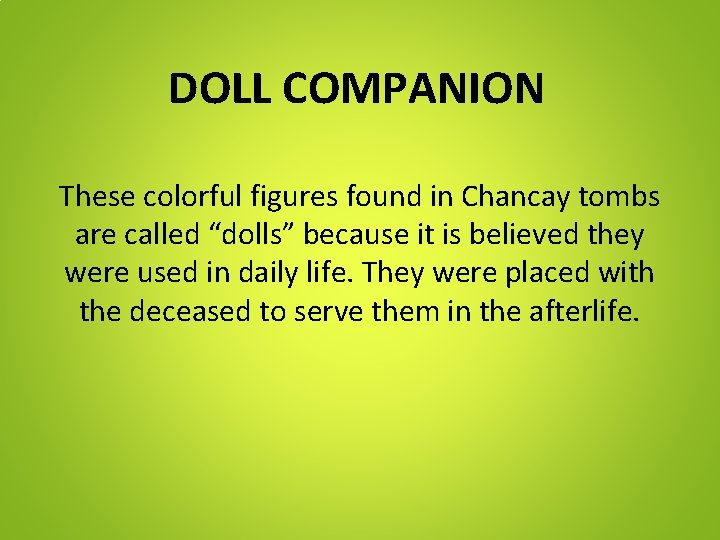 DOLL COMPANION These colorful figures found in Chancay tombs are called “dolls” because it