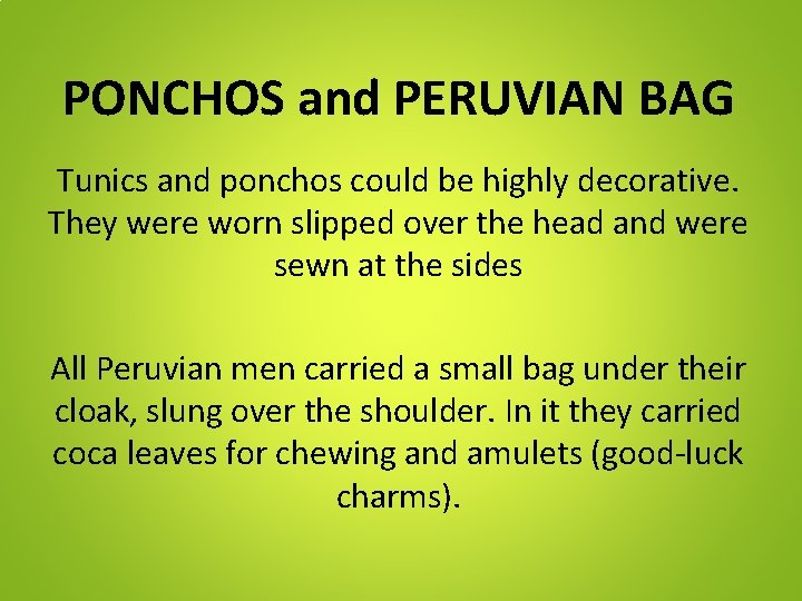 PONCHOS and PERUVIAN BAG Tunics and ponchos could be highly decorative. They were worn