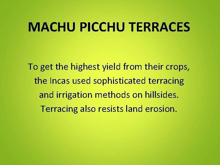 MACHU PICCHU TERRACES To get the highest yield from their crops, the Incas used