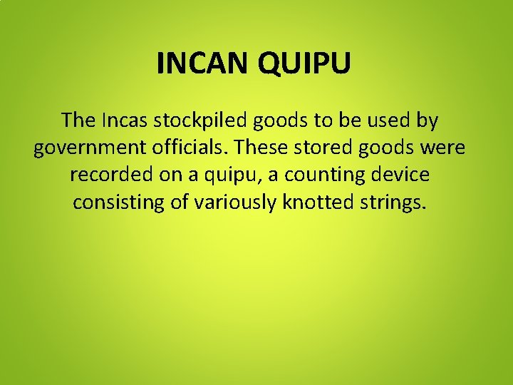 INCAN QUIPU The Incas stockpiled goods to be used by government officials. These stored