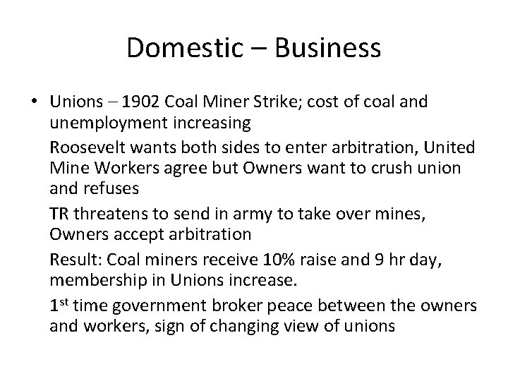 Domestic – Business • Unions – 1902 Coal Miner Strike; cost of coal and