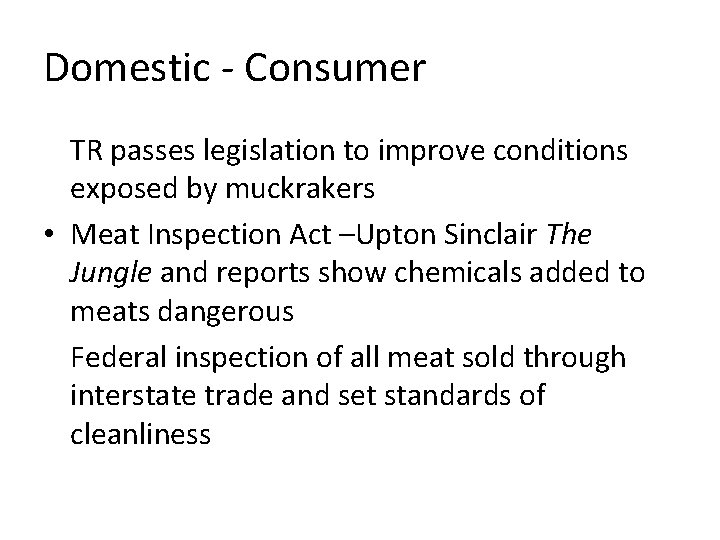 Domestic - Consumer TR passes legislation to improve conditions exposed by muckrakers • Meat