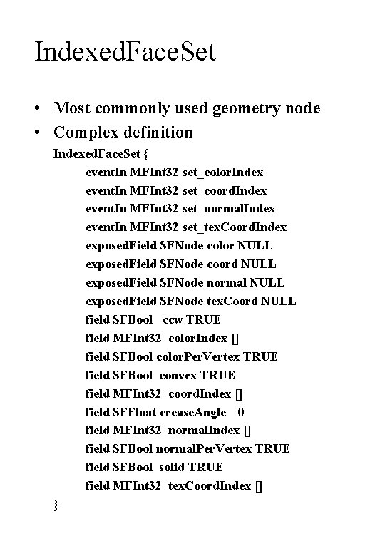 Indexed. Face. Set • Most commonly used geometry node • Complex definition Indexed. Face.