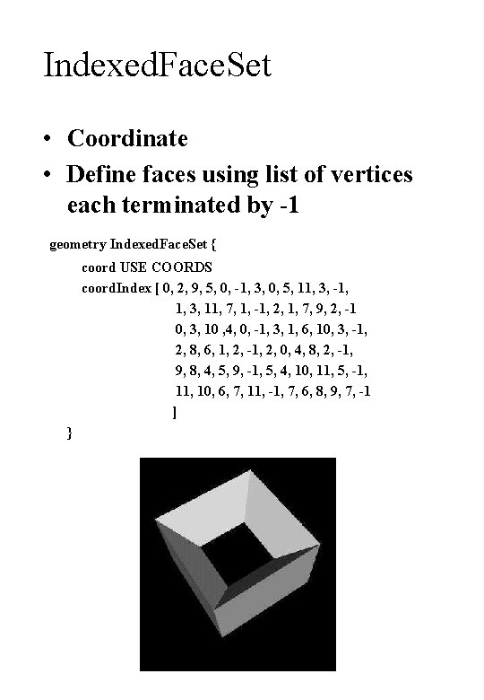 Indexed. Face. Set • Coordinate • Define faces using list of vertices each terminated