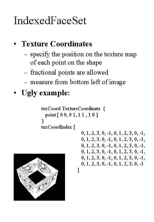 Indexed. Face. Set • Texture Coordinates – specify the position on the texture map
