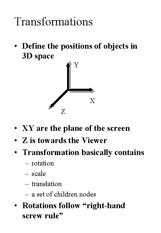 Transformations • Define the positions of objects in 3 D space Y X Z