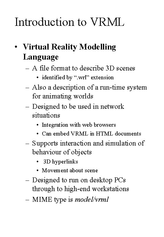 Introduction to VRML • Virtual Reality Modelling Language – A file format to describe