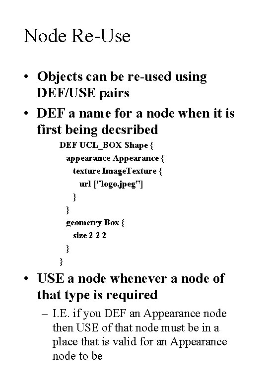 Node Re-Use • Objects can be re-used using DEF/USE pairs • DEF a name