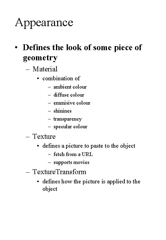 Appearance • Defines the look of some piece of geometry – Material • combination