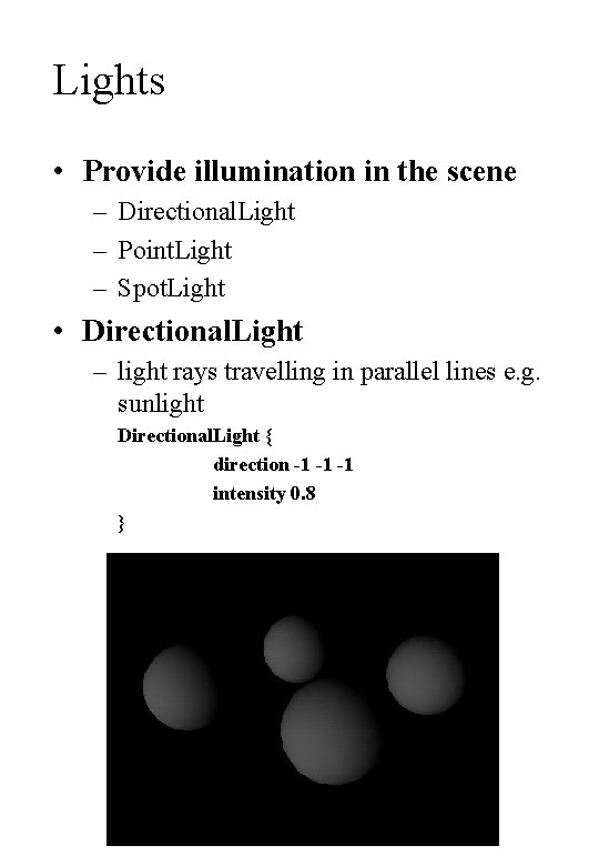 Lights • Provide illumination in the scene – Directional. Light – Point. Light –