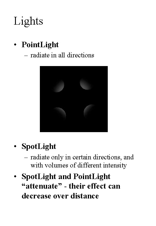 Lights • Point. Light – radiate in all directions • Spot. Light – radiate