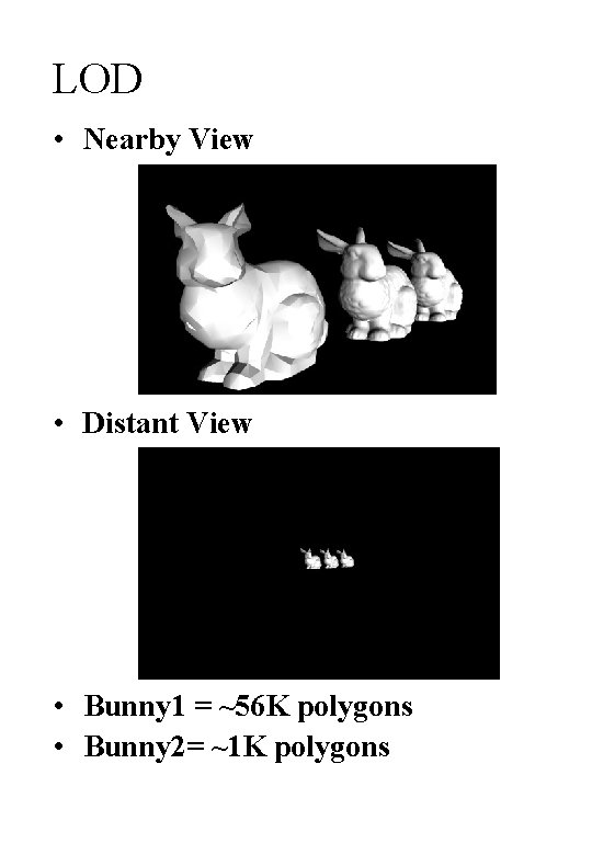 LOD • Nearby View • Distant View • Bunny 1 = ~56 K polygons