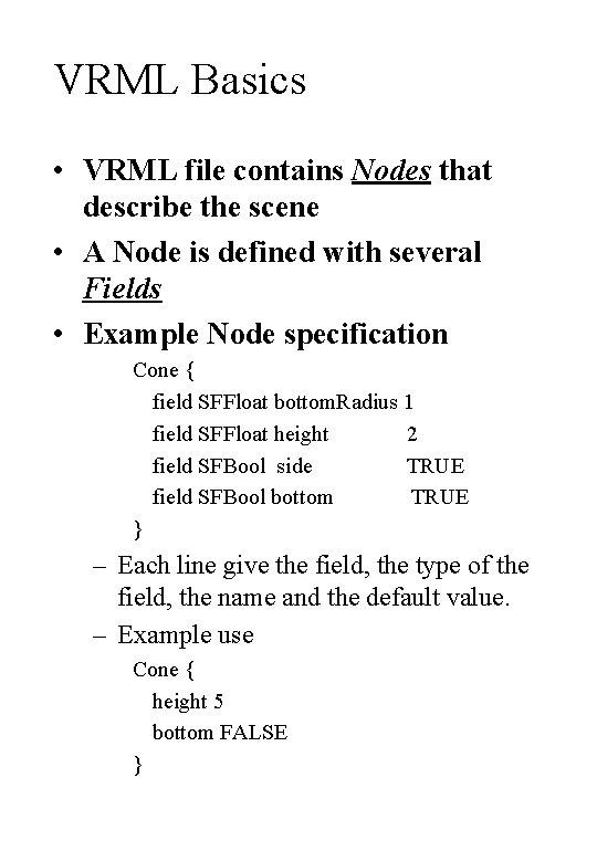 VRML Basics • VRML file contains Nodes that describe the scene • A Node