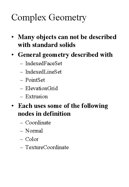 Complex Geometry • Many objects can not be described with standard solids • General