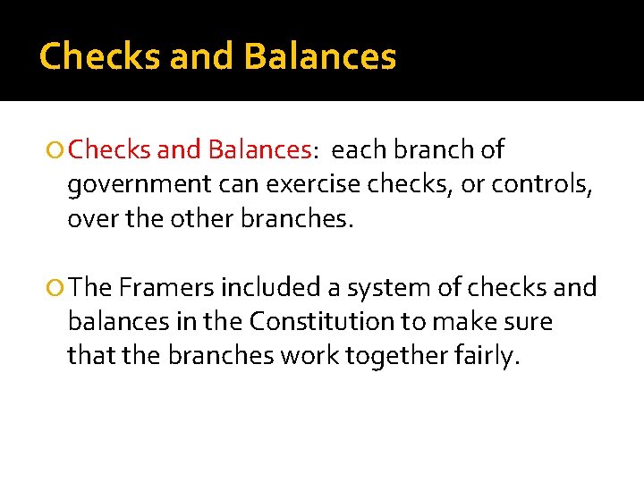Checks and Balances Checks and Balances: each branch of government can exercise checks, or