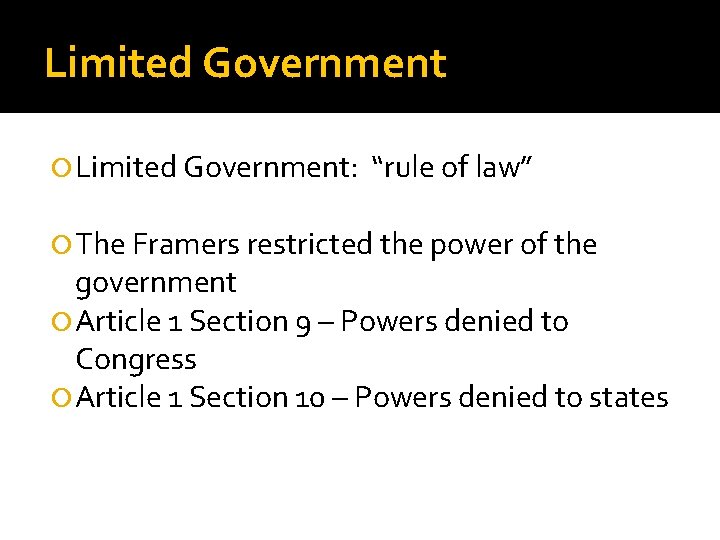 Limited Government Limited Government: “rule of law” The Framers restricted the power of the