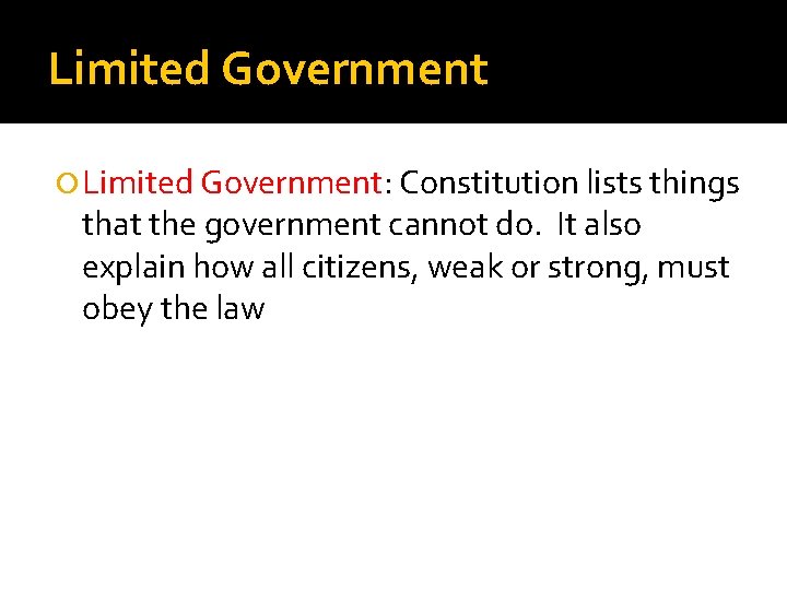 Limited Government Limited Government: Constitution lists things that the government cannot do. It also