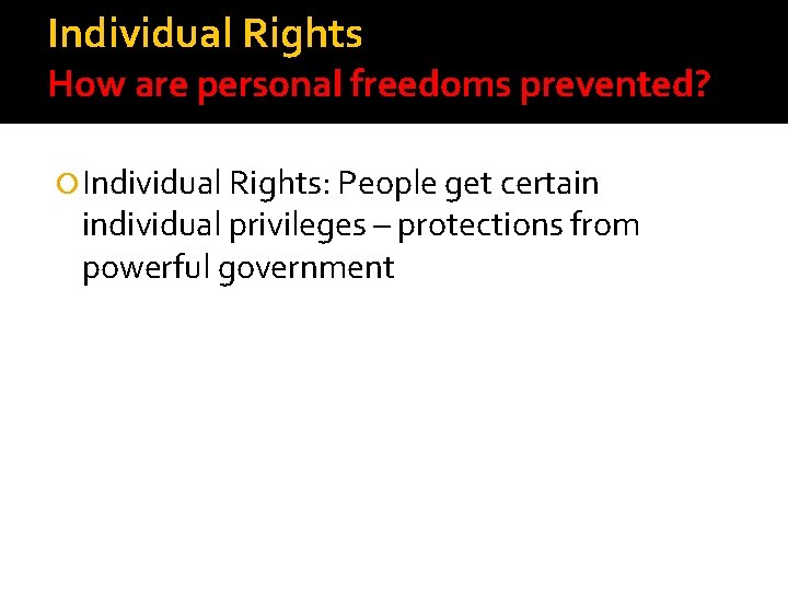 Individual Rights How are personal freedoms prevented? Individual Rights: People get certain individual privileges