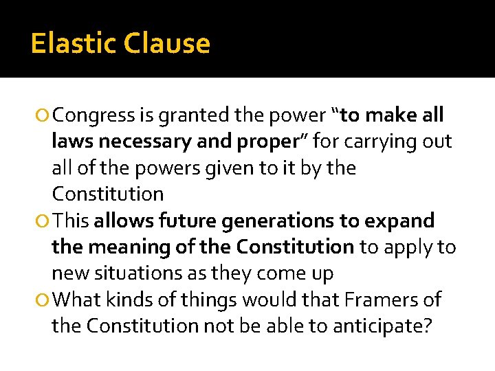 Elastic Clause Congress is granted the power “to make all laws necessary and proper”
