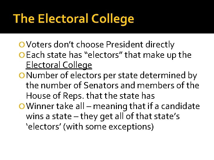 The Electoral College Voters don’t choose President directly Each state has “electors” that make