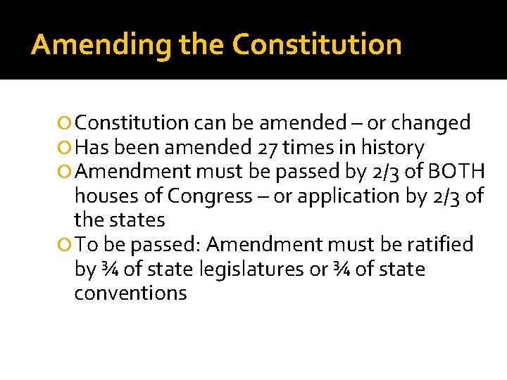 Amending the Constitution can be amended – or changed Has been amended 27 times