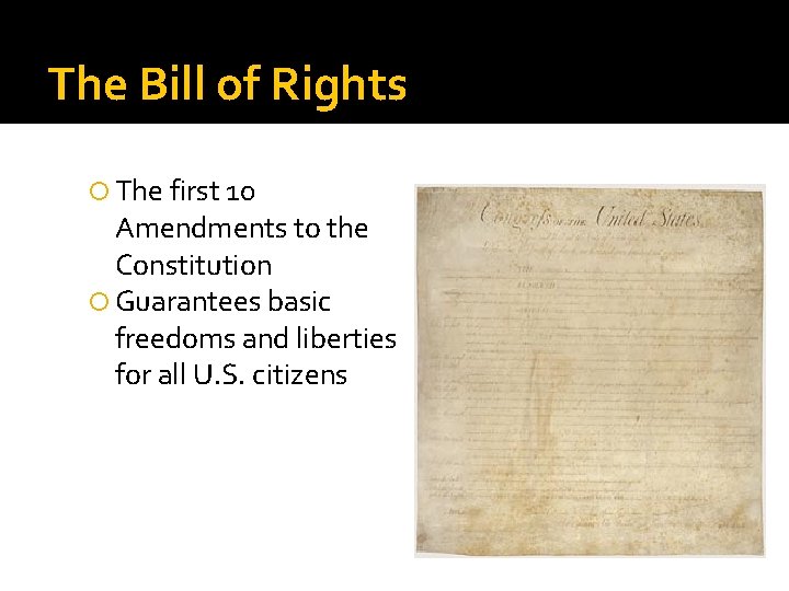 The Bill of Rights The first 10 Amendments to the Constitution Guarantees basic freedoms