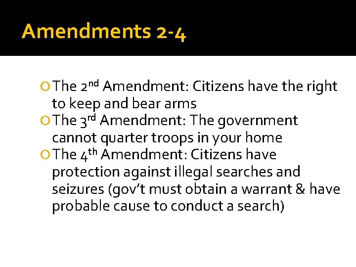 Amendments 2 -4 The 2 nd Amendment: Citizens have the right to keep and